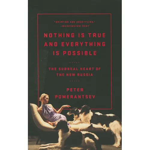 Nothing Is True and Everything Is Possible: The Surreal Heart of the New Russia
