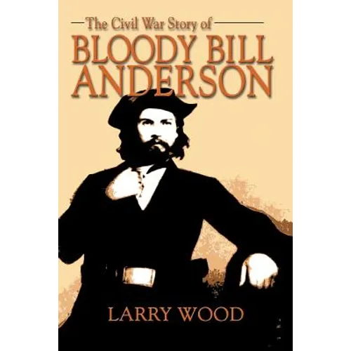 The Civil War Story of Bloody Bill Anderson