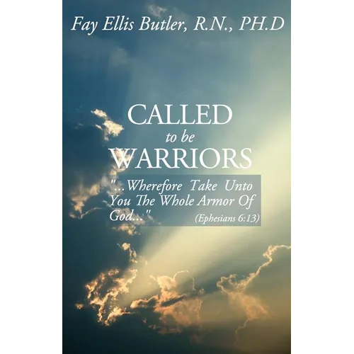 Called to Be Warriors: ...Wherefore Take Unto You the Whole Armor of God...