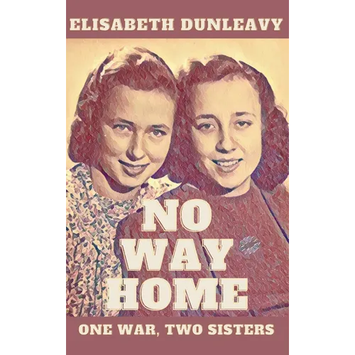 No Way Home: One War - Two Sisters