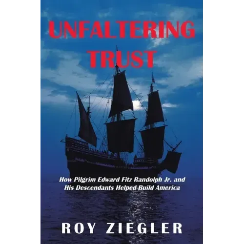 Unfaltering Trust: How Pilgrim Edward Fitz Randolph Jr. and His Descendants Helped Build America