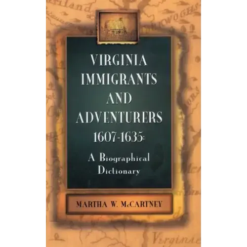 Virginia Immigrants and Adventurers, 1607-1635: A Biographical Dictionary