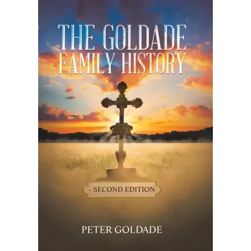 The Goldade Family History: - Second Edition