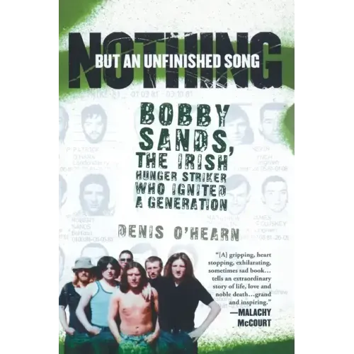 Nothing But an Unfinished Song: Bobby Sands, the Irish Hunger Striker Who Ignited a Generation