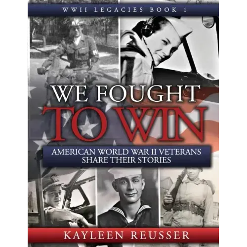 We Fought to Win: American WWII Veterans Share Their Stories