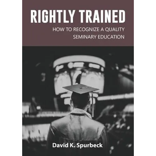 Rightly Trained: How to Recognize a Quality Seminary Education