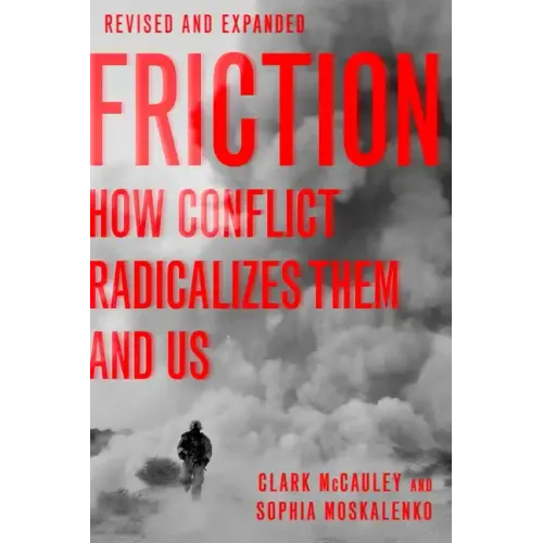 Friction: How Conflict Radicalizes Them and Us, Revised and Expanded Edition
