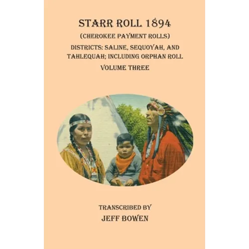 Starr Roll 1894 (Cherokee Payment Rolls) Volume Three: Districts: Saline, Sequoyah, and Tahlequah; Including Orphan Roll