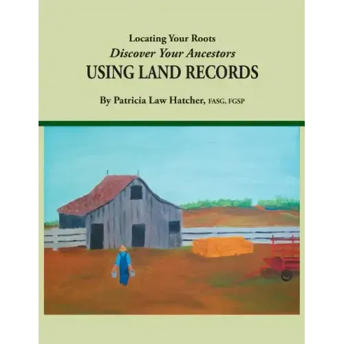 Locating Your Roots: Discover Your Ancestors Using Land Records