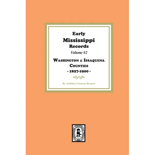 Early Mississippi Records Volume #2: Washington and Issaquena Counties, 1827-1900