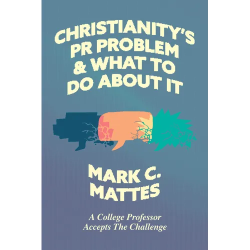 Christianity's PR Problem and What to Do about It: A College Professor Accepts the Challenge