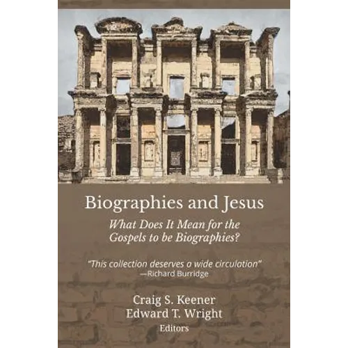 Biographies and Jesus: What Does It Mean for the Gospels to be Biographies?