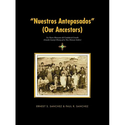 "Nuestros Antepasados" (Our Ancestors): Los Nuevo Mexicanos del Condado de Lincoln (Lincoln County's History of its New Mexican Settlers) - Paperback