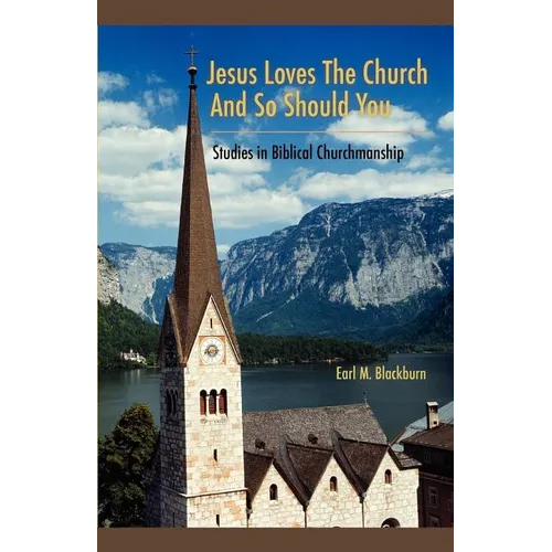 Jesus Loves the Church and So Should You: Studies in Biblical Churchmanship