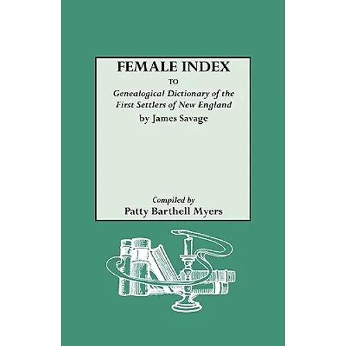 Female Index to Genealogical Dictionary of the First Settlers of New England by James Savage