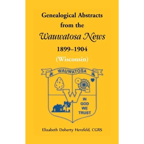 Genealogical Abstracts from the Wauwatosa News, 1899-1904 (Wisconsin)