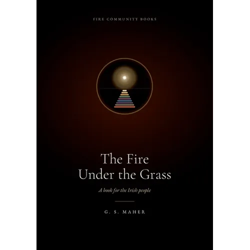 The Fire Under the Grass: A book for the Irish people