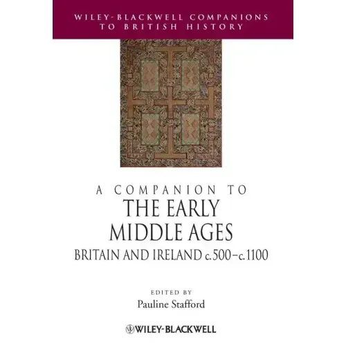 A Companion to the Early Middle Ages: Britain and Ireland C.500 - C.1100