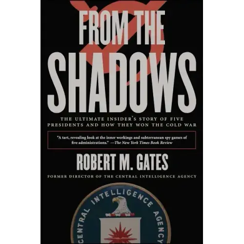 From the Shadows: The Ultimate Insider's Story of Five Presidents and How They Won the Cold War