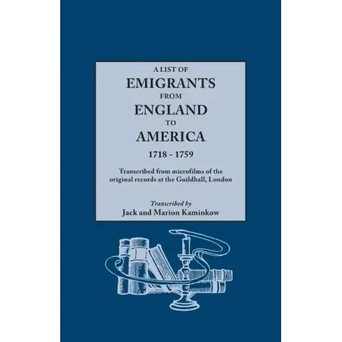List of Emigrants from England to America, 1718-1759. Transcribed from Microfilms of the Original Records at the Guildhall, London. New Edition [1984]