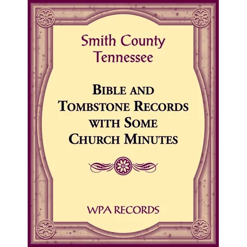 Smith County, Tennessee Bible and Tombstone Records with Some Church Minutes