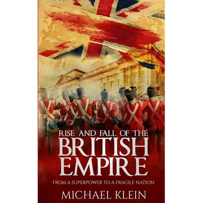 Rise and Fall of the British Empire: From A Superpower to a Fragile Nation - Paperback