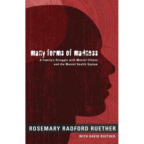 Many Forms of Madness: A Family's Struggle with Mental Illness and the Mental Health System