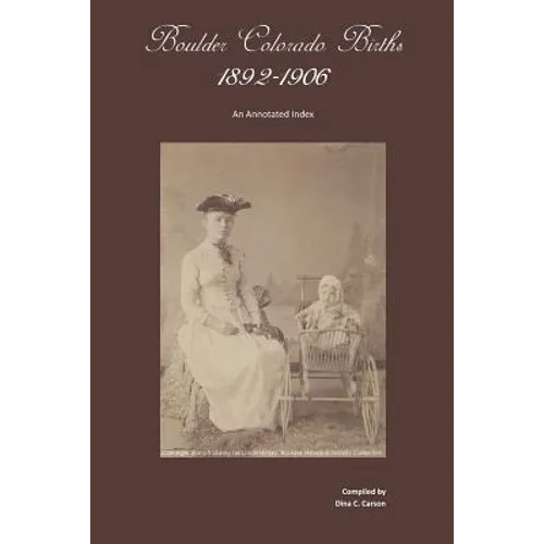 Boulder, Colorado Births 1892-1906: An Annotated Index