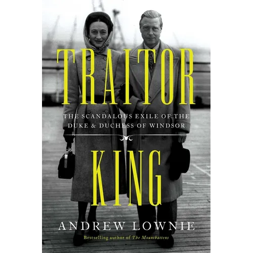 Traitor King: The Scandalous Exile of the Duke & Duchess of Windsor
