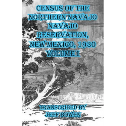 Census of the Northern Navajo Navajo Reservation, New Mexico, 1930: Volume I