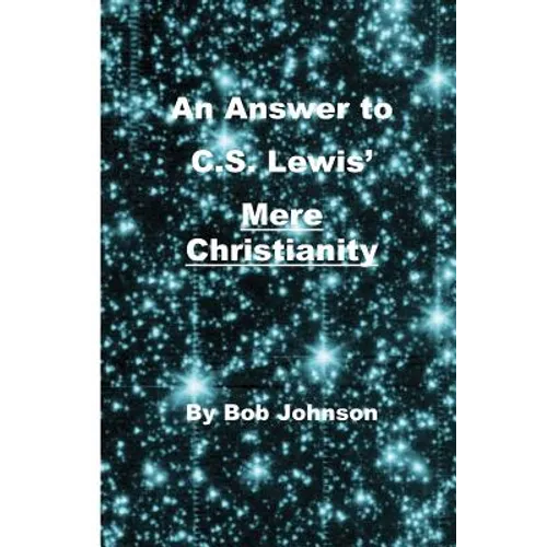 An Answer to C.S. Lewis' Mere Christianity