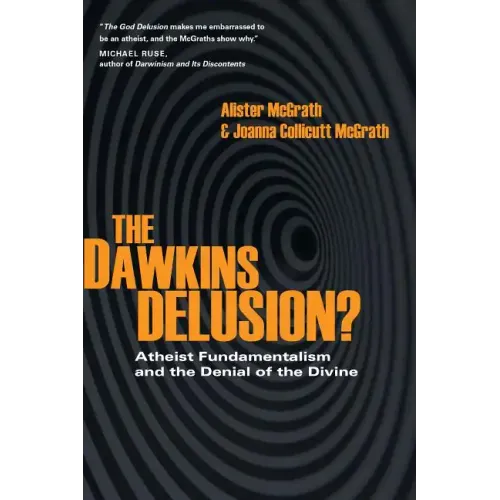 The Dawkins Delusion?: Atheist Fundamentalism and the Denial of the Divine
