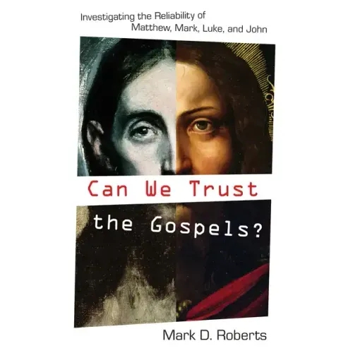 Can We Trust the Gospels?: Investigating the Reliability of Matthew, Mark, Luke, and John