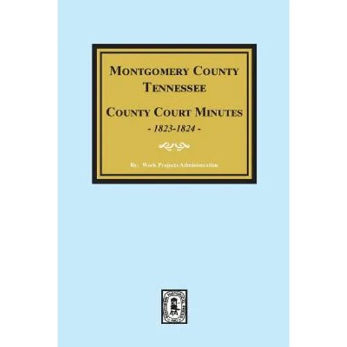 Montgomery County, Tennessee, County Court Minutes, 1822-1824.