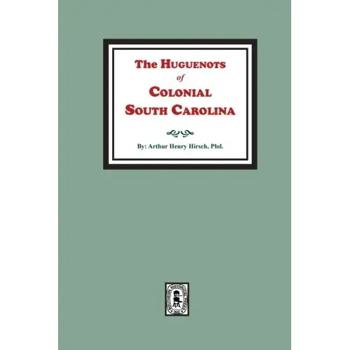The Huguenots of Colonial South Carolina