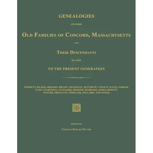 Genealogies of Some Old Families of Concord, Massachusetts and Their Descendants in Part to the Present Generation