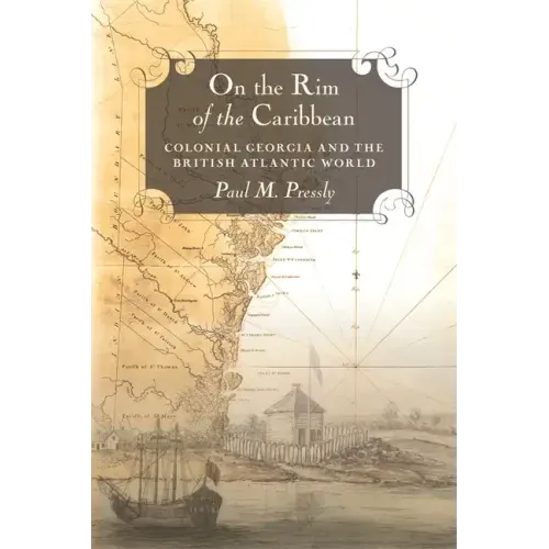 On the Rim of the Caribbean: Colonial Georgia and the British Atlantic World