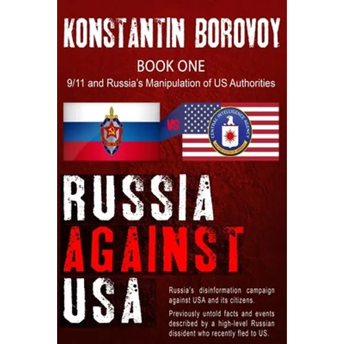 Russia Against USA: Russia's disinformation campaign against USA and its citizens. Shocking previously untold facts and events described b