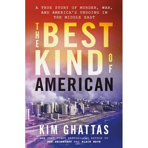 The Best Kind of American: A True Story of Murder, War, and America's Undoing in the Middle East