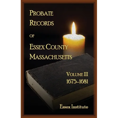 Probate Records of Essex County, Massachusetts, Volume 3, 1675-1681 - Paperback