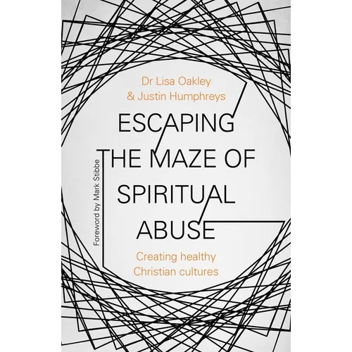Escaping the Maze of Spiritual Abuse: Creating Healthy Christian Cultures