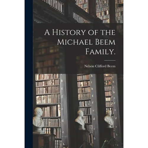 A History of the Michael Beem Family.