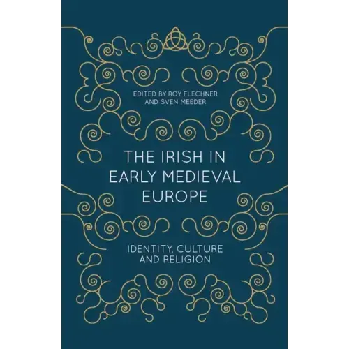 The Irish in Early Medieval Europe: Identity, Culture and Religion