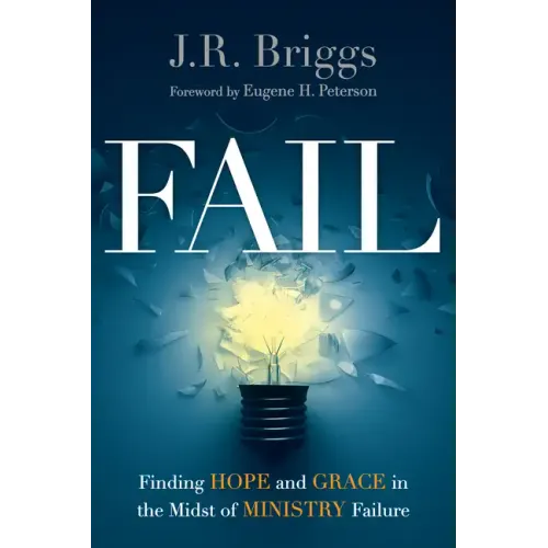 Fail: Finding Hope and Grace in the Midst of Ministry Failure
