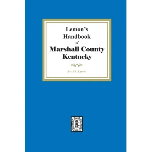 Lemon's Hand Book of Marshall County, Kentucky: Giving its History, Advantages, etc. and Biographical Sketches of its Prominent Citizens