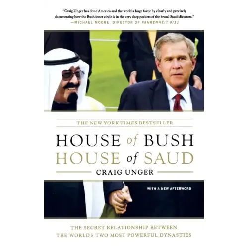 House of Bush, House of Saud: The Secret Relationship Between the World's Two Most Powerful Dynasties