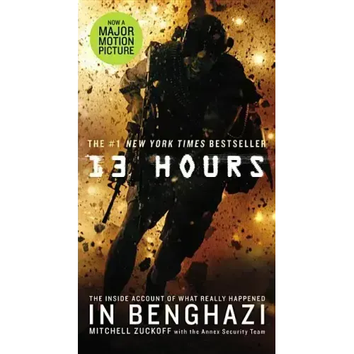 13 Hours: The Inside Account of What Really Happened in Benghazi