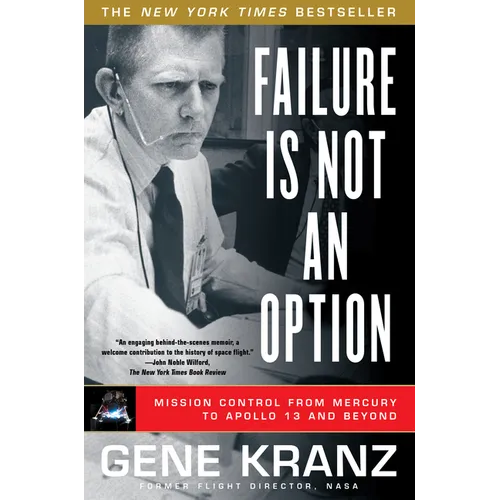 Failure Is Not an Option: Mission Control from Mercury to Apollo 13 and Beyond