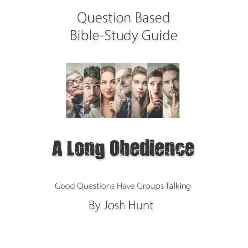 Question-based Bible Study Guide -- A Long Obedience: Good Questions Have Groups Talking