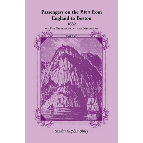 Passengers on the "Lion" From England to Boston, 1632, and five generations of their descendants, VOLUME 2 ONLY